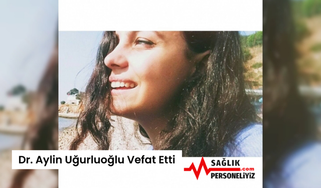 Dr. Aylin Uğurluoğlu Vefat Etti