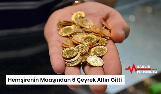 Hemşirenin Maaşından 6 Çeyrek Altın Gitti