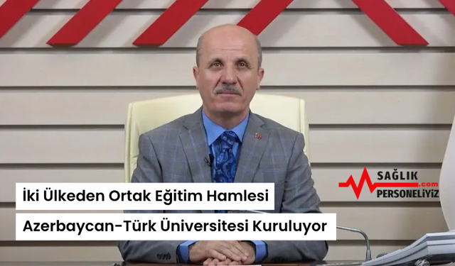 İki Ülkeden Ortak Eğitim Hamlesi: Azerbaycan-Türk Üniversitesi Kuruluyor