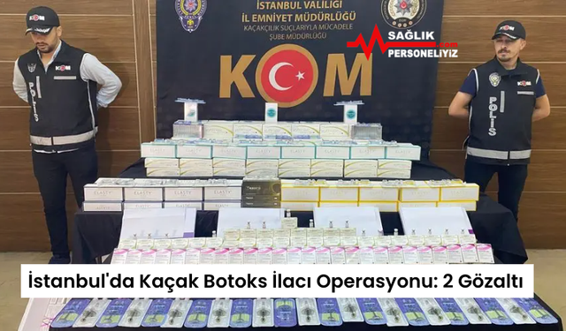 İstanbul'da Kaçak Botoks İlacı Operasyonu: 2 Gözaltı