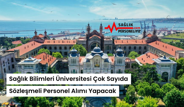 Sağlık Bilimleri Üniversitesi Çok Sayıda Sözleşmeli Personel Alımı Yapacak