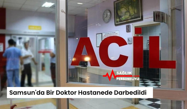 Samsun'da Bir Doktor Hastanede Darbedildi