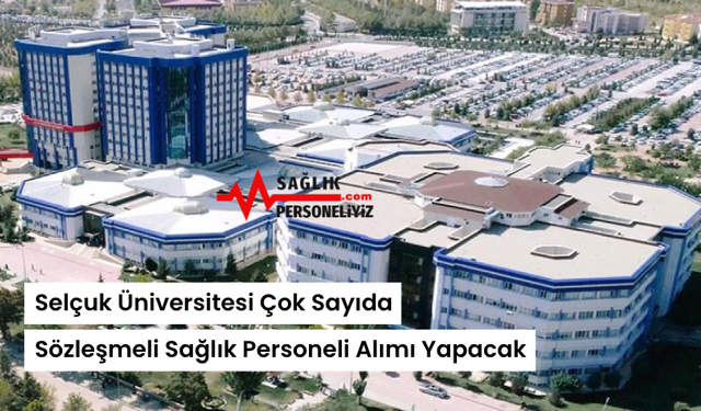 Selçuk Üniversitesi Çok Sayıda Sözleşmeli Sağlık Personeli Alımı Yapacak