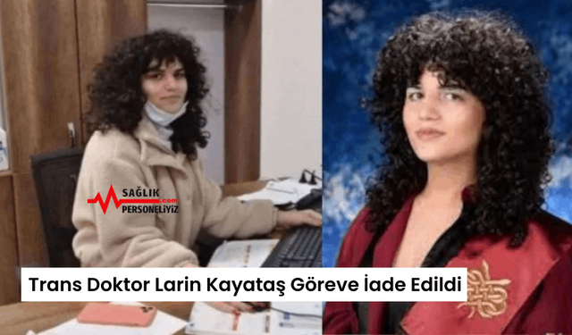 Trans Doktor Larin Kayataş Göreve İade Edildi