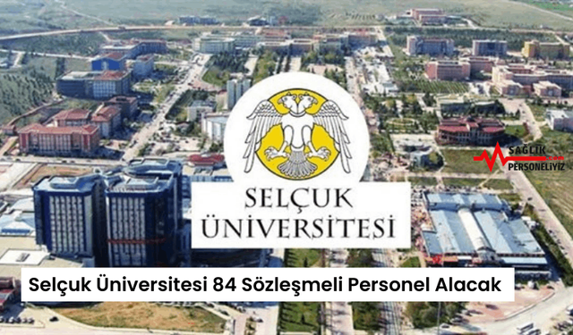 Selçuk Üniversitesi 84 Sözleşmeli Personel Alacak