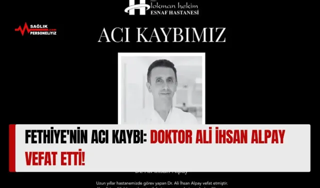 Fethiye'nin Acı Kaybı: Doktor Ali İhsan Alpay Vefat Ettі!
