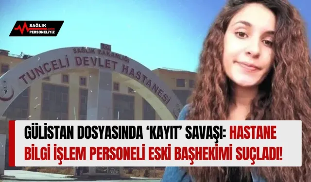Gülistan Doku Dosyasında ‘Kayıt’ Savaşı: Hastane Bilgi İşlem Personeli Eski Başhekimi Suçladı!