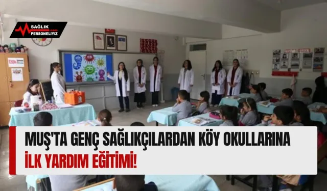 Muş'ta Genç Sağlıkçılardan Köy Okullarına İlk Yardım Eğitimi!