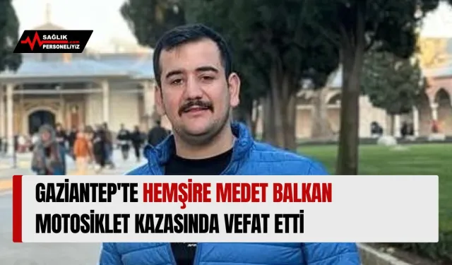 Gaziantep'te Hemşire Medet Balkan Motosiklet Kazasında Vefat Etti
