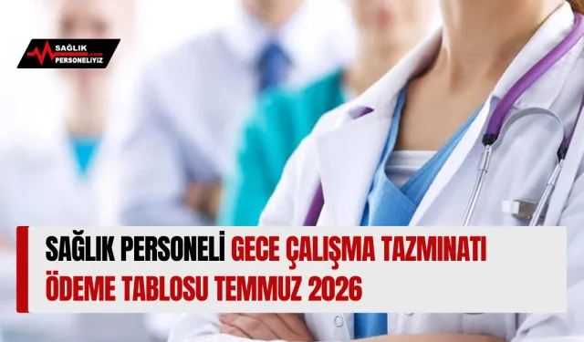 Sağlık Personeli Gece Çalışma Tazminatı Ödeme Tablosu Temmuz 2026