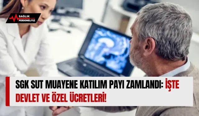 SGK SUT Muayene Katılım Payı Zamlandı: İşte Devlet ve Özel Ücretleri!