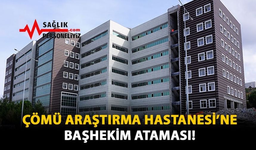 ÇOMÜ Araştırma Hastanesi'de Başhekim Ataması!