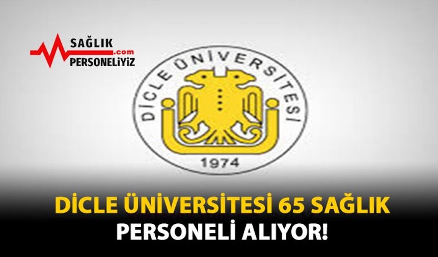 Dicle Üniversitesi 65 Sağlık Personeli Alıyor!