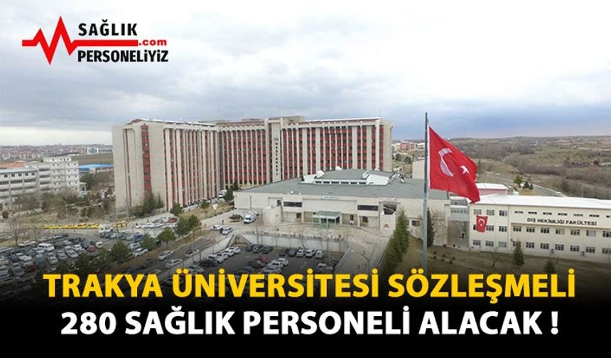 Trakya Üniversitesi Sözleşmeli 280 Sağlık Personeli Alacak