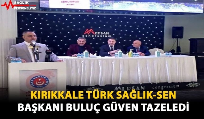 Kırıkkale Türk Sağlık-Sen Başkanı Murat Buluç Güven Tazeledi