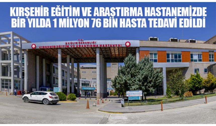 Kırşehir EAH 2022'de 1 milyon 76 bin hasta tedavi etti.