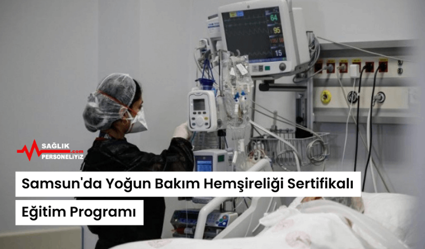 Samsun'da Yoğun Bakım Hemşireliği Sertifikalı Eğitim Programı