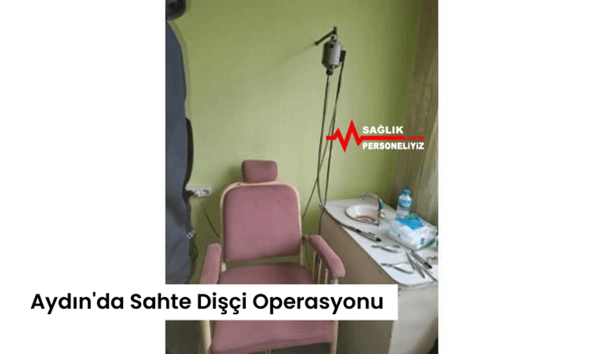 Aydın'da Sahte Dişçi Operasyonu