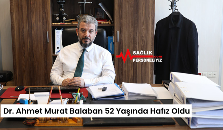 Dr. Ahmet Murat Balaban 52 Yaşında Hafız Oldu