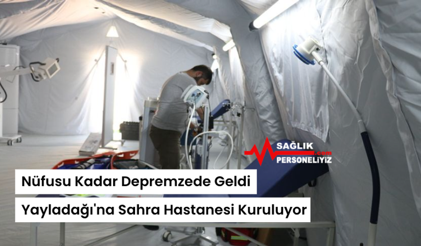 Nüfusu Kadar Depremzede Geldi: Yayladağı'na Sahra Hastanesi Kuruluyor