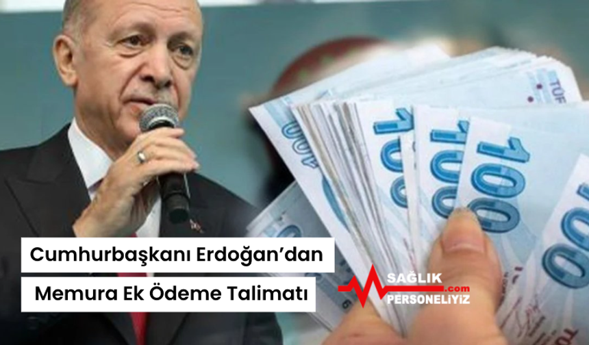 Cumhurbaşkanı Erdoğan’dan Memura Ek Ödeme Talimatı