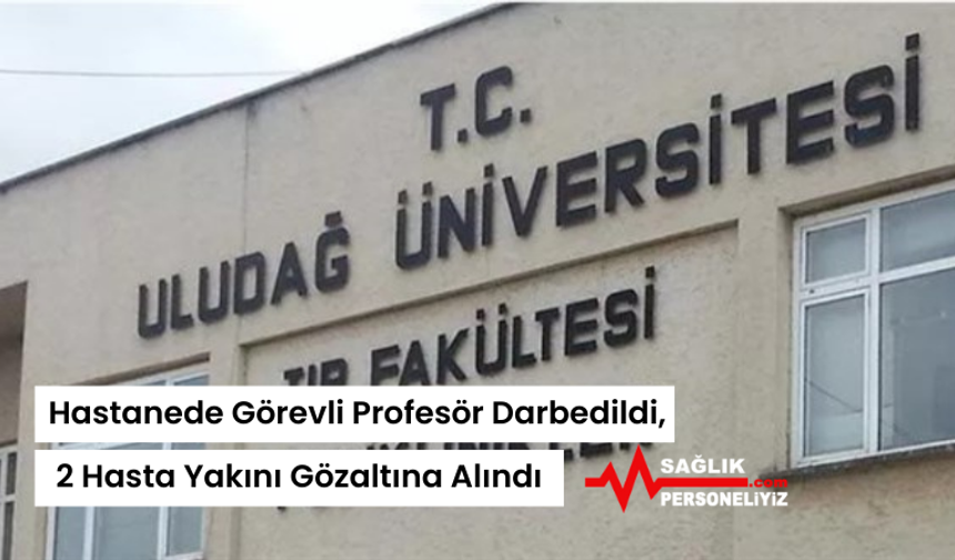 Hastanede Görevli Profesör Darbedildi, 2 Hasta Yakını Gözaltına Alındı