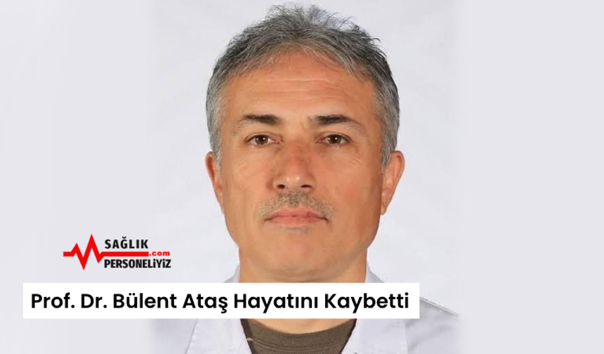Prof. Dr. Bülent Ataş Hayatını Kaybetti