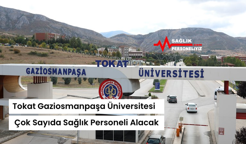 Tokat Gaziosmanpaşa Üniversitesi Çok Sayıda Sağlık Personeli Alacak