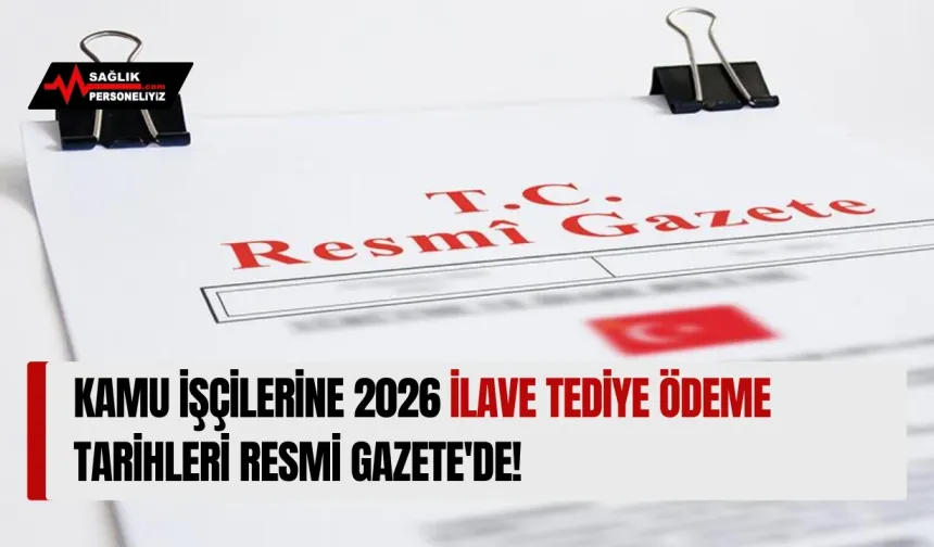 Kamu İşçilerine 2026 İlave Tediye Ödeme Tarihleri Resmi Gazete'de!