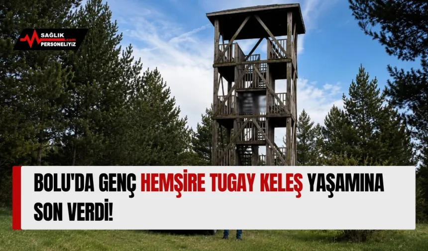 Bolu'da Genç Hemşire Tugay Keleş Yaşamına Son Verdi!