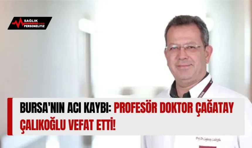Bursa'nın Acı Kaybı: Profesör Doktor Çağatay Çalıkoğlu Vefat Ettі!