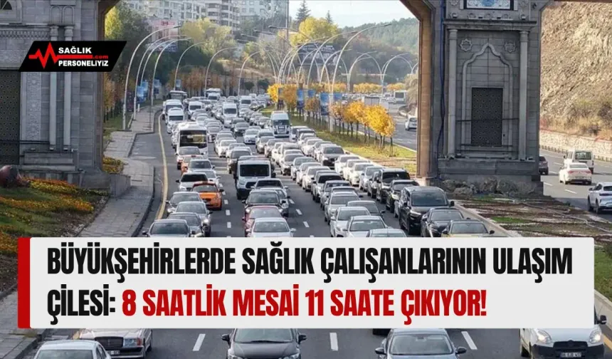 Büyükşehirlerde Sağlık Çalışanlarının Ulaşım Çilesi: 8 Saatlik Mesai 11 Saate Çıkıyor!