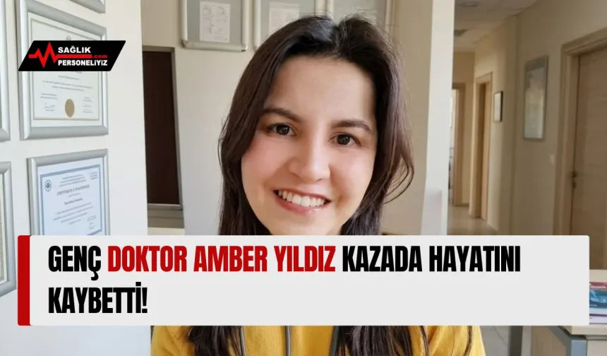 Genç Doktor Amber Yıldız Kazada Hayatını Kaybetti!