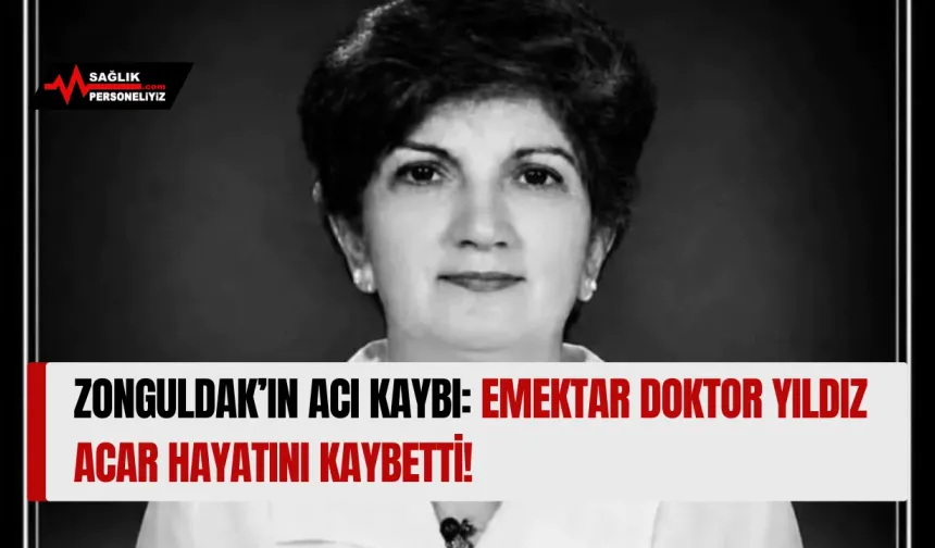 Zonguldak’ın Acı Kaybı: Emektar Doktor Yıldız Acar Hayatını Kaybetti!