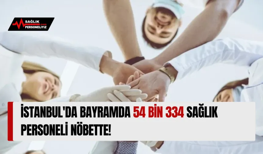 İstanbul'da Bayramda 54 Bin 334 Sağlık Personeli Nöbette!