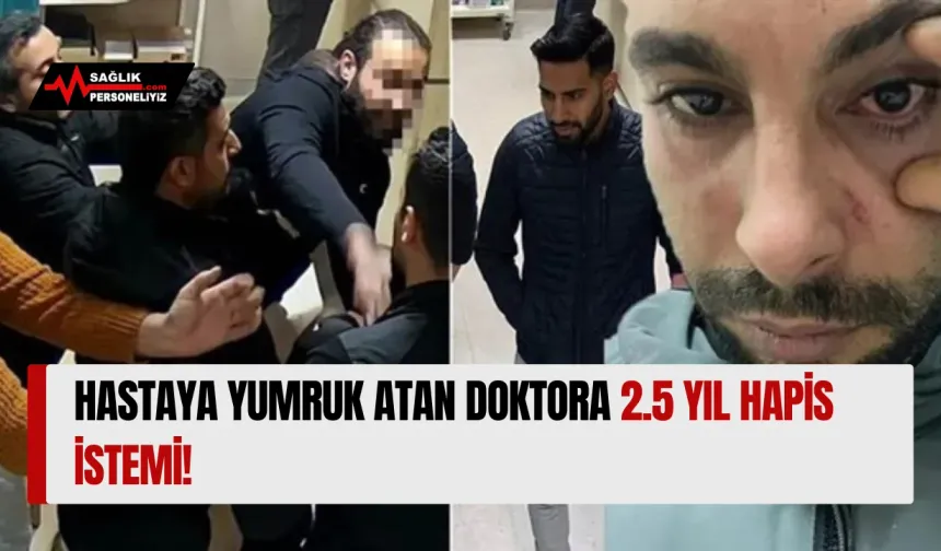 Hastaya Yumruk Atan Doktora 2.5 Yıl Hapis İstemi!