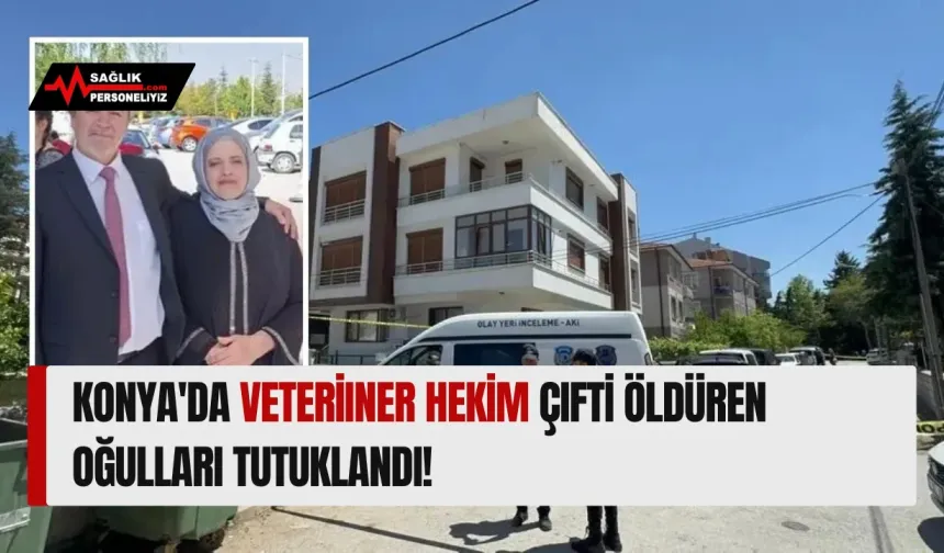 Konya'da Veteriner Hekim Çifti Öldüren Oğulları Tutuklandı!