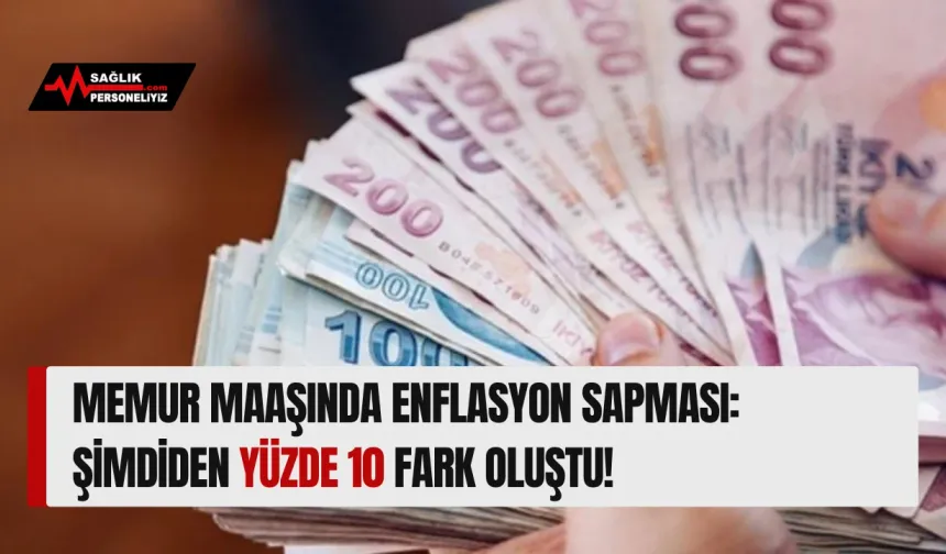 Memur Maaşında Enflasyon Sapması: Şimdiden Yüzde 10 Fark Oluştu!