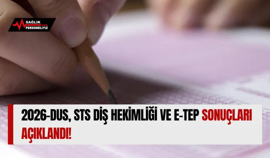 2026-DUS, STS Diş Hekimliği ve e-TEP Sonuçları Açıklandı!