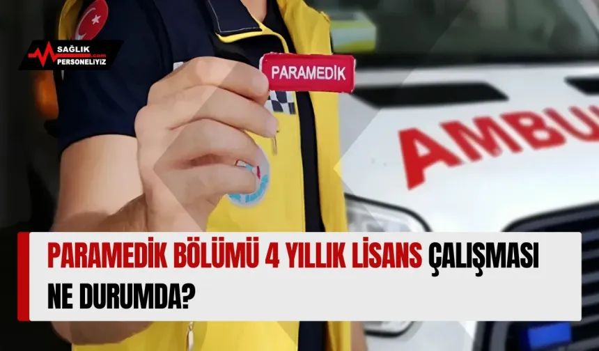 Paramedik Bölümü 4 Yıllık Lisans Çalışması Ne Durumda?