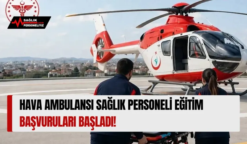 Hava Ambulansı Sağlık Personeli Eğitim Başvuruları Başladı!
