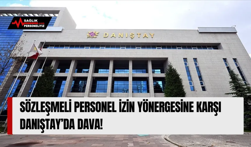 Sözleşmeli Personel İzin Yönergesine Karşı Danıştay’da Dava!
