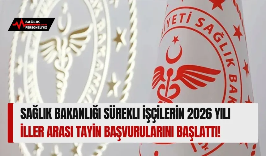 Sağlık Bakanlığı Sürekli İşçilerin 2026 Yılı İller Arası Tayin Başvurularını Başlattı!