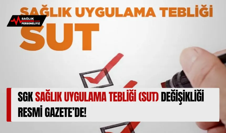 SGK Sağlık Uygulama Tebliği (SUT) Değişikliği Resmi Gazete’de!