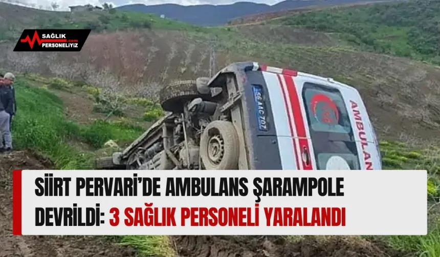 Siirt Pervari’de Ambulans Şarampole Devrildi: 3 Sağlık Personeli Yaralandı