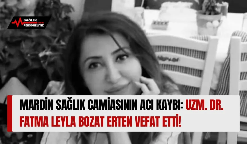 Mardin Sağlık Camiasının Acı Kaybı: Uzm. Dr. Fatma Leyla Bozat Erten Vefat Etti!