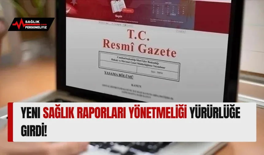 Yeni Sağlık Raporları Yönetmeliği Yürürlüğe Girdi!