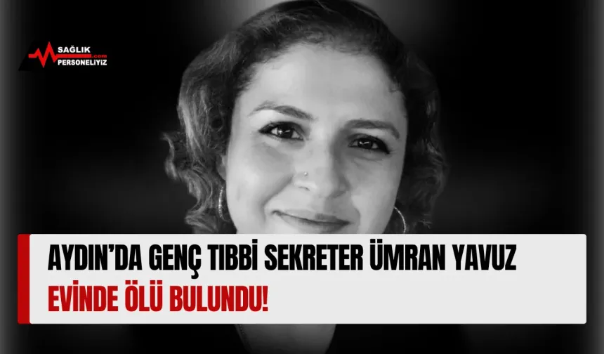 Aydın’da Genç Tıbbi Sekreter Ümran Yavuz Evinde Ölü Bulundu!
