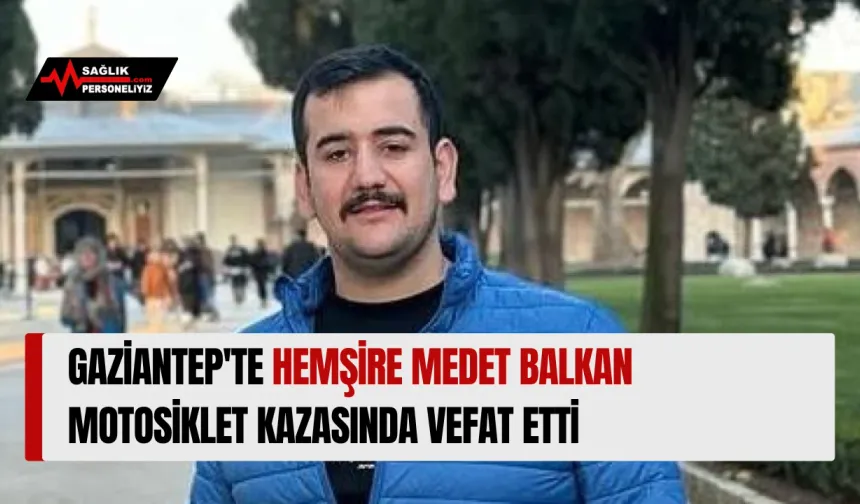 Gaziantep'te Hemşire Medet Balkan Motosiklet Kazasında Vefat Etti