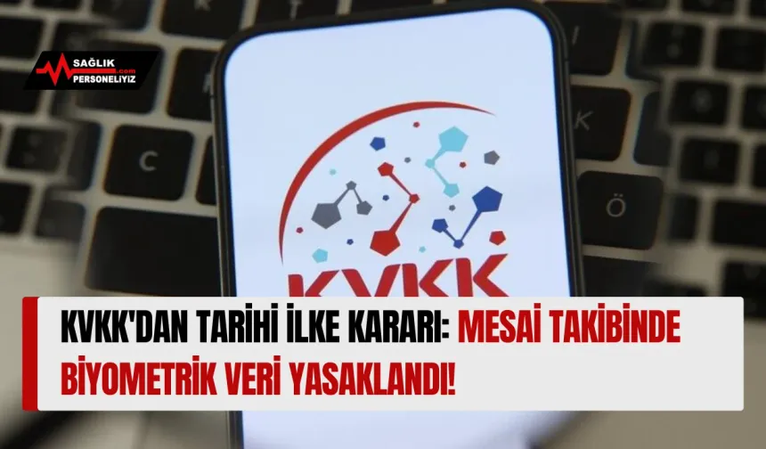 KVKK'dan Tarihi İlke Kararı: Mesai Takibinde Biyometrik Veri Yasaklandı!
